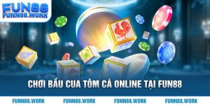 Cách chơi bầu cua tôm cá tạ fun88