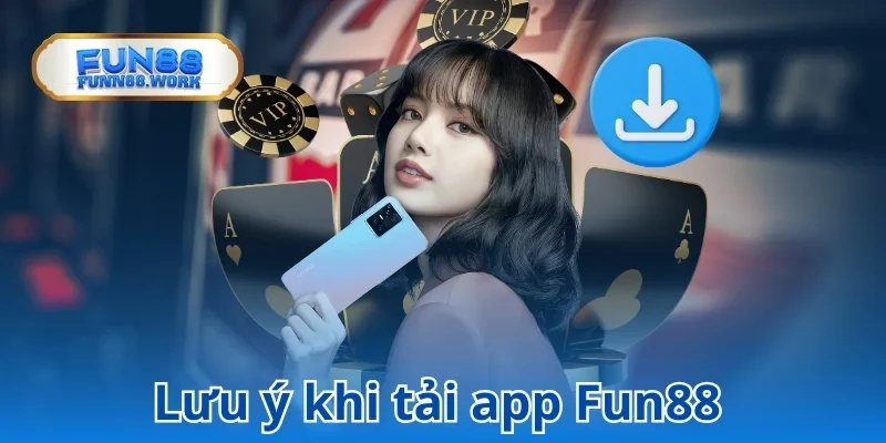 Một số điều quan trọng khi tải app Fun88 cần ghi nhớ