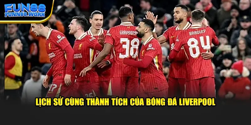 Lịch sử cùng thành tích của bóng đá Liverpool