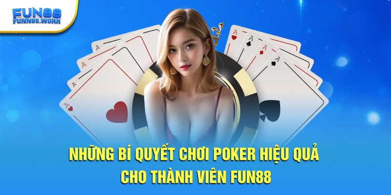 Những bí quyết chơi pocker hiệu quả cho thành viên Fun88 