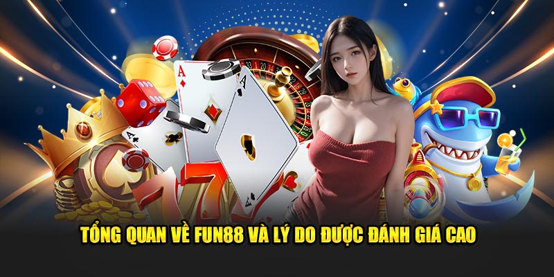 Tổng quan về Fun88 và lý do được đánh giá cao 